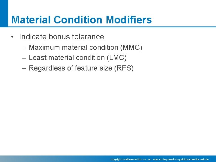 Material Condition Modifiers • Indicate bonus tolerance – Maximum material condition (MMC) – Least