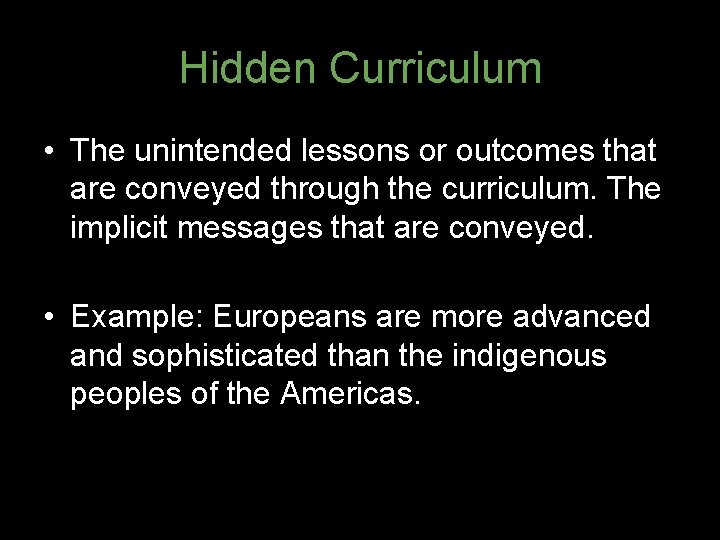 Hidden Curriculum • The unintended lessons or outcomes that are conveyed through the curriculum.