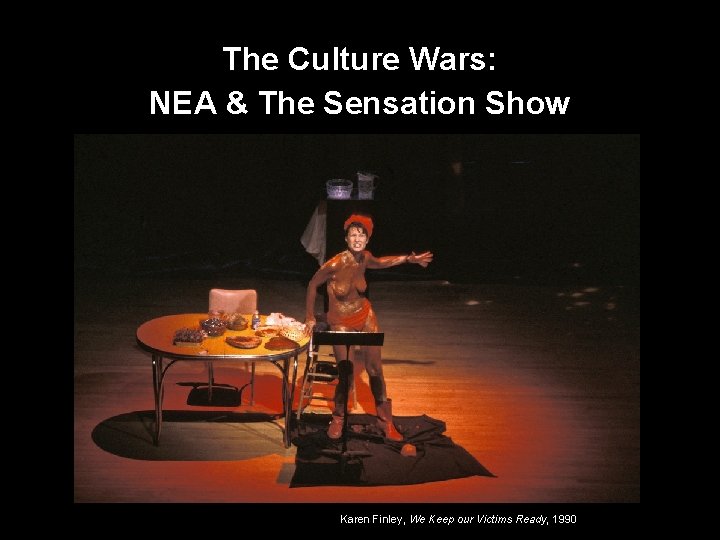 The Culture Wars: NEA & The Sensation Show Karen Finley, We Keep our Victims