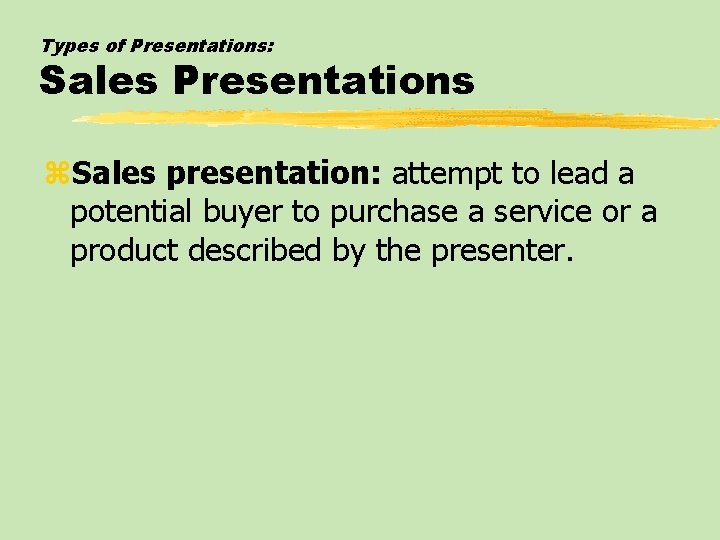 Types of Presentations: Sales Presentations z. Sales presentation: attempt to lead a potential buyer