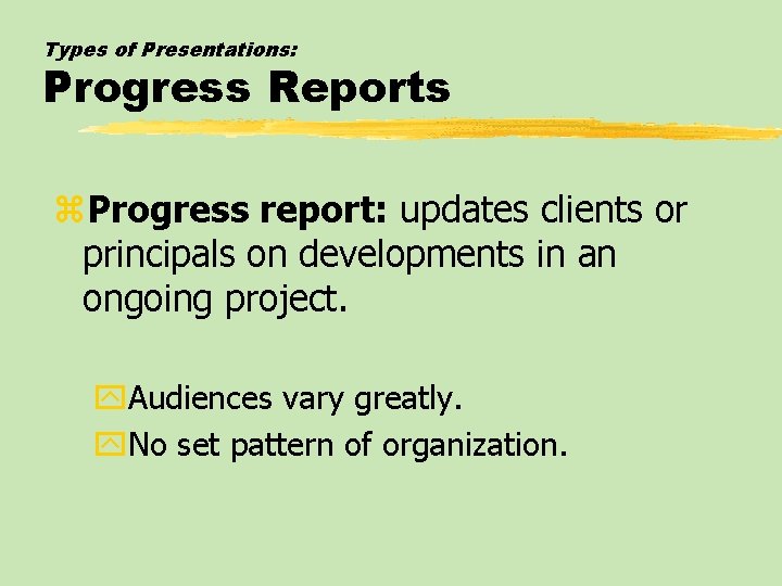 Types of Presentations: Progress Reports z. Progress report: updates clients or principals on developments