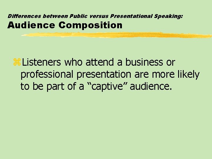 Differences between Public versus Presentational Speaking: Audience Composition z. Listeners who attend a business