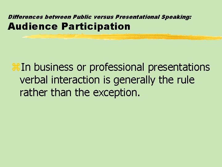 Differences between Public versus Presentational Speaking: Audience Participation z. In business or professional presentations