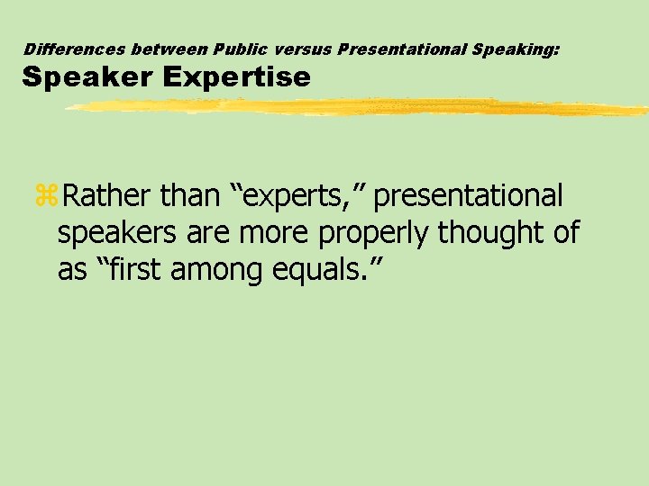 Differences between Public versus Presentational Speaking: Speaker Expertise z. Rather than “experts, ” presentational