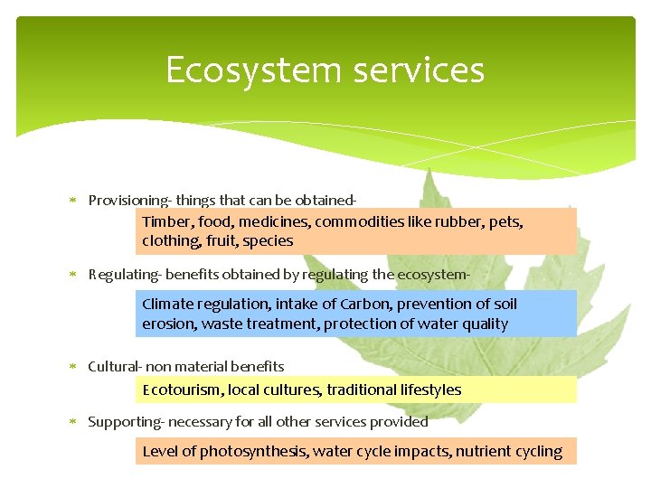 Ecosystem services Provisioning- things that can be obtained. Timber, food, medicines, commodities like rubber,