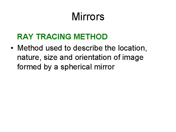 Mirrors RAY TRACING METHOD • Method used to describe the location, nature, size and