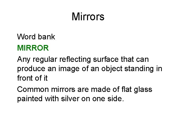 Mirrors Word bank MIRROR Any regular reflecting surface that can produce an image of