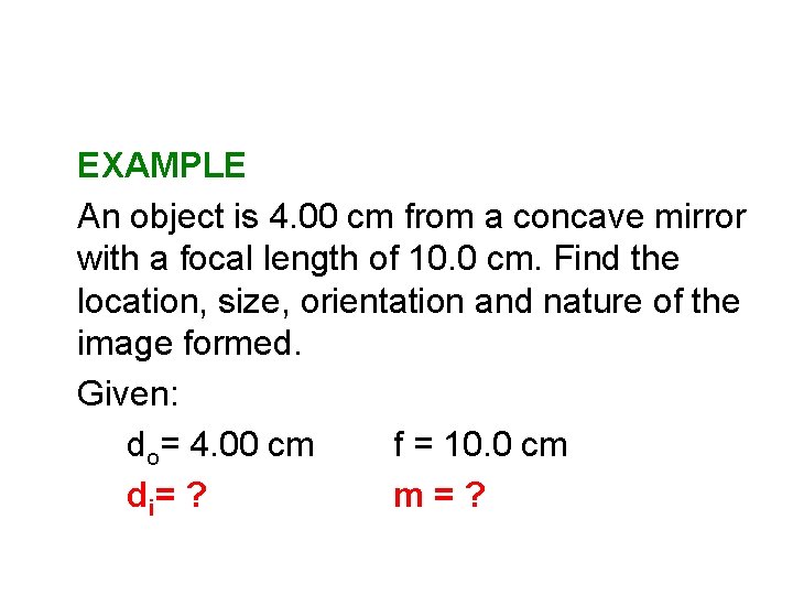 EXAMPLE An object is 4. 00 cm from a concave mirror with a focal