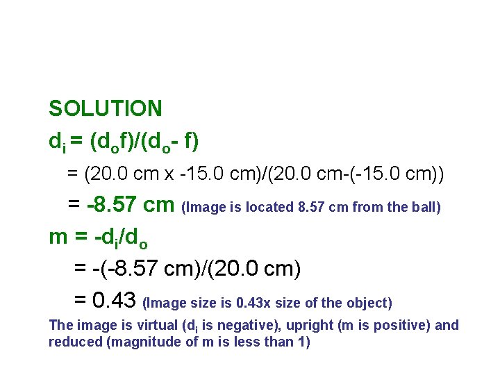 SOLUTION di = (dof)/(do- f) = (20. 0 cm x -15. 0 cm)/(20. 0