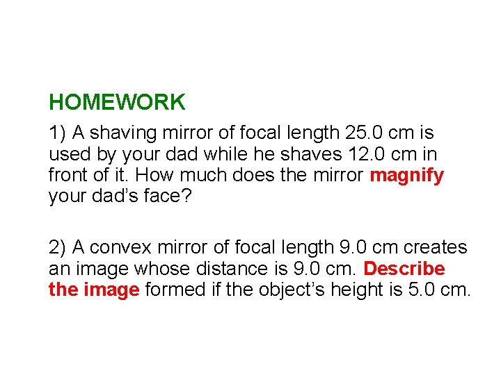 HOMEWORK 1) A shaving mirror of focal length 25. 0 cm is used by