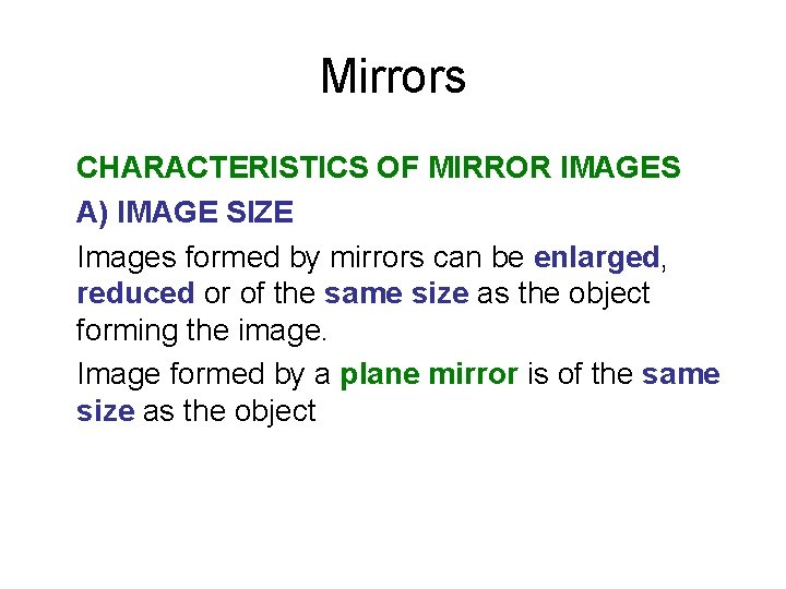 Mirrors CHARACTERISTICS OF MIRROR IMAGES A) IMAGE SIZE Images formed by mirrors can be