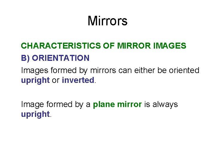 Mirrors CHARACTERISTICS OF MIRROR IMAGES B) ORIENTATION Images formed by mirrors can either be