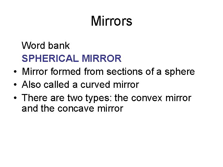 Mirrors Word bank SPHERICAL MIRROR • Mirror formed from sections of a sphere •