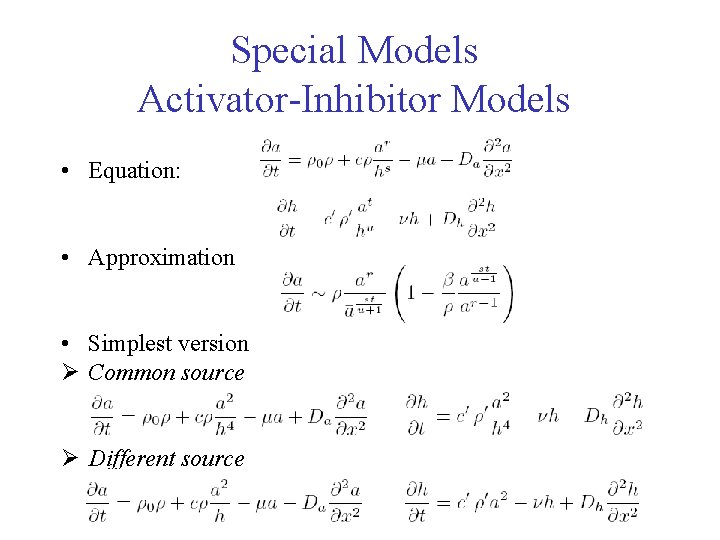 Special Models Activator-Inhibitor Models • Equation: • Approximation • Simplest version Ø Common source