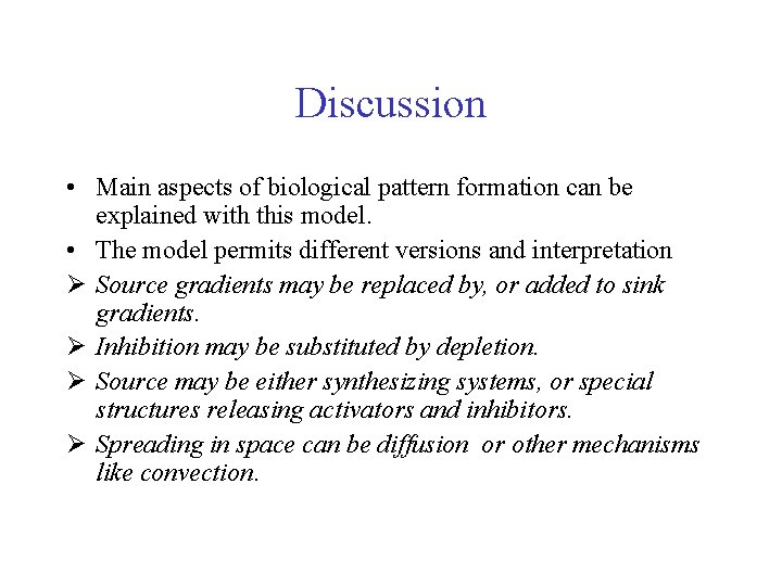 Discussion • Main aspects of biological pattern formation can be explained with this model.