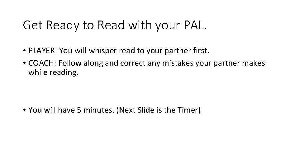 Get Ready to Read with your PAL. • PLAYER: You will whisper read to
