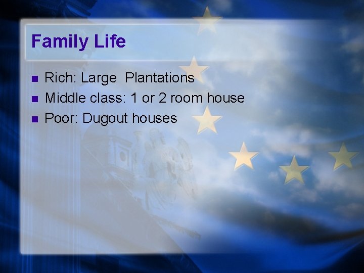 Family Life n n n Rich: Large Plantations Middle class: 1 or 2 room