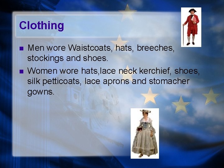 Clothing n n Men wore Waistcoats, hats, breeches, stockings and shoes. Women wore hats,