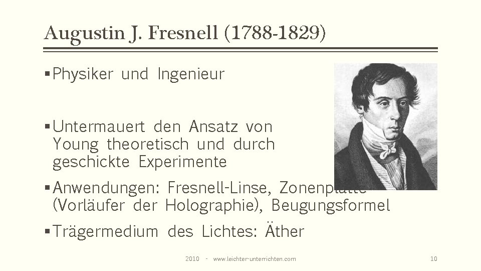Augustin J. Fresnell (1788 -1829) § Physiker und Ingenieur § Untermauert den Ansatz von