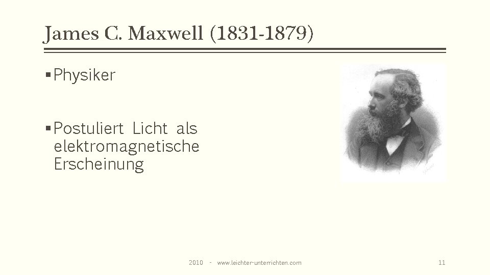 James C. Maxwell (1831 -1879) § Physiker § Postuliert Licht als elektromagnetische Erscheinung 2010