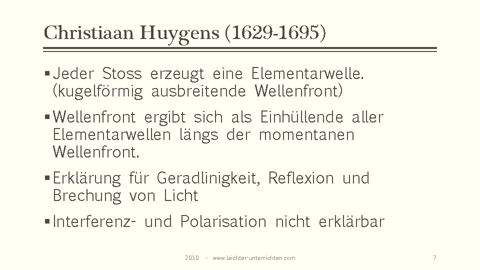 Christiaan Huygens (1629 -1695) § Jeder Stoss erzeugt eine Elementarwelle. (kugelförmig ausbreitende Wellenfront) §