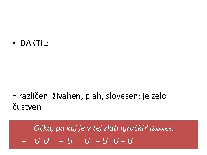  • DAKTIL: = različen: živahen, plah, slovesen; je zelo čustven Očka, pa kaj