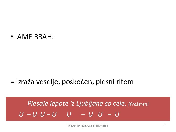  • AMFIBRAH: = izraža veselje, poskočen, plesni ritem Plesale lepote 'z Ljubljane so