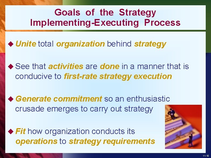 Goals of the Strategy Implementing-Executing Process u Unite total organization behind strategy u See