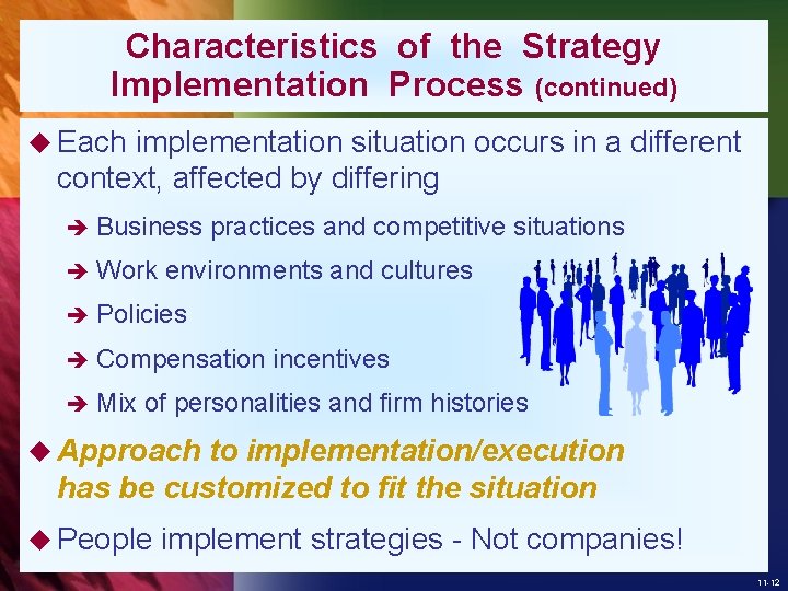 Characteristics of the Strategy Implementation Process (continued) u Each implementation situation occurs in a