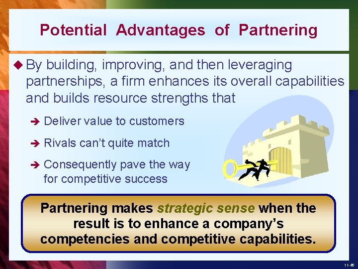 Potential Advantages of Partnering u By building, improving, and then leveraging partnerships, a firm