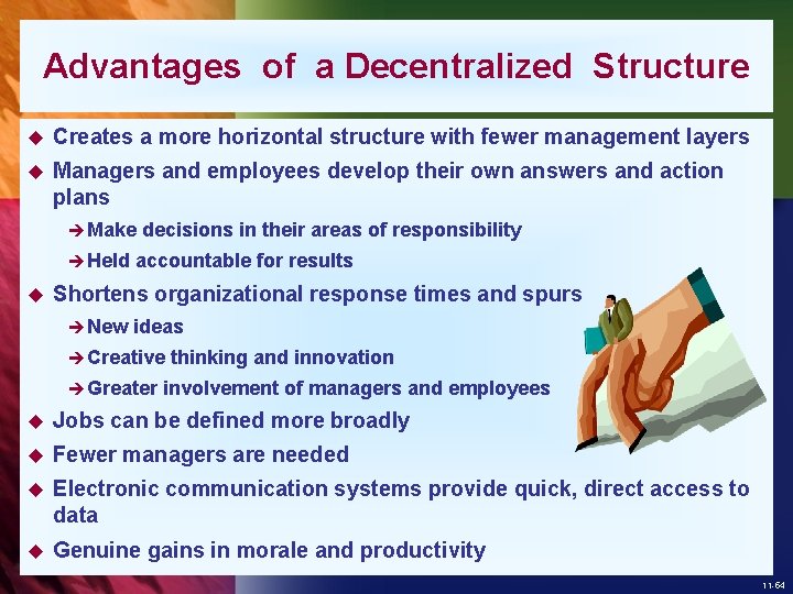 Advantages of a Decentralized Structure u Creates a more horizontal structure with fewer management