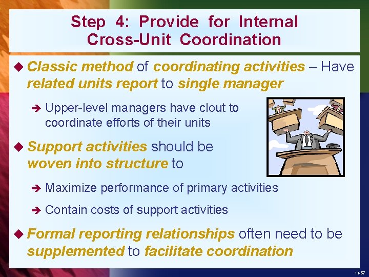 Step 4: Provide for Internal Cross-Unit Coordination u Classic method of coordinating activities –