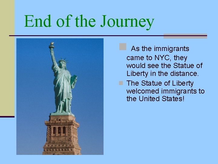 End of the Journey n As the immigrants came to NYC, they would see