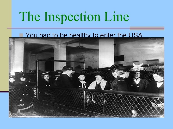 The Inspection Line n You had to be healthy to enter the USA. 