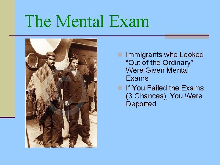 The Mental Exam n Immigrants who Looked “Out of the Ordinary” Were Given Mental