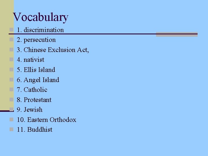 Vocabulary n 1. discrimination n 2. persecution n 3. Chinese Exclusion Act, n 4.