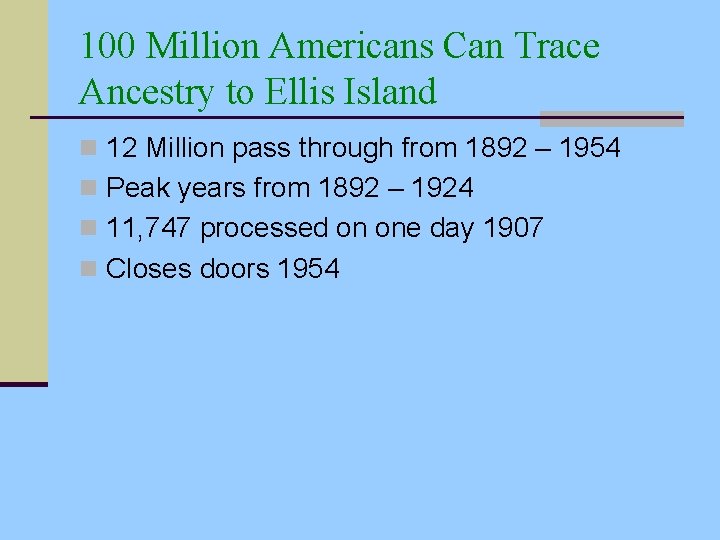 100 Million Americans Can Trace Ancestry to Ellis Island n 12 Million pass through