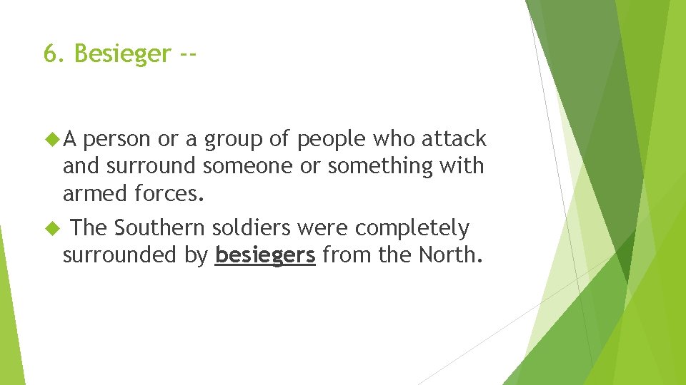 6. Besieger - A person or a group of people who attack and surround