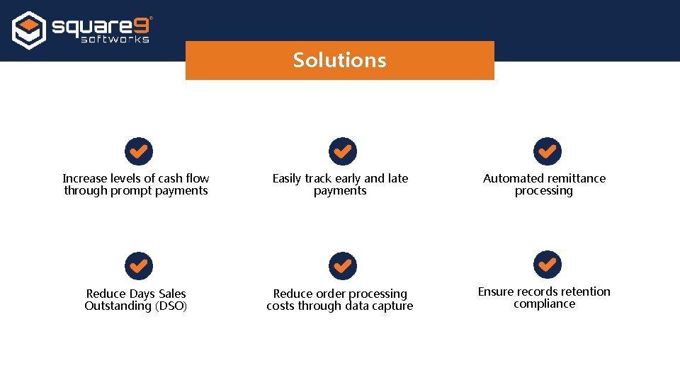 Solutions Increase levels of cash flow through prompt payments Easily track early and late