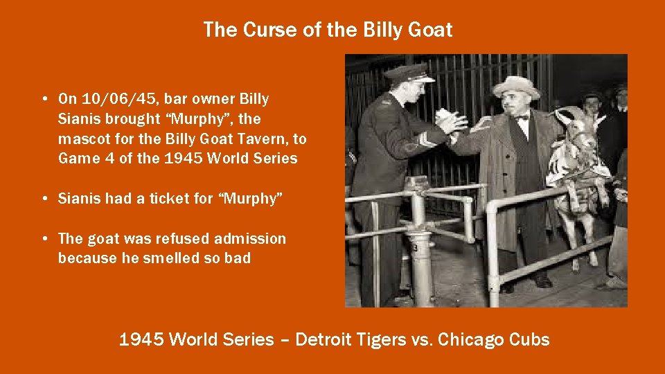The Curse of the Billy Goat • On 10/06/45, bar owner Billy Sianis brought