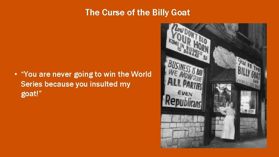 The Curse of the Billy Goat • “You are never going to win the