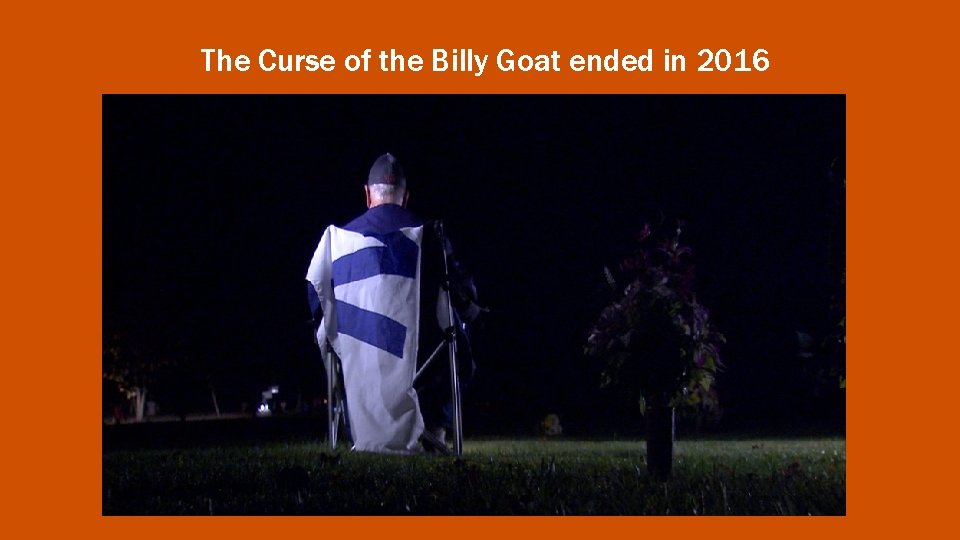 The Curse of the Billy Goat ended in 2016 