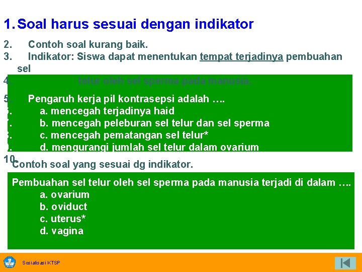 1. Soal harus sesuai dengan indikator 2. 3. Contoh soal kurang baik. Indikator: Siswa