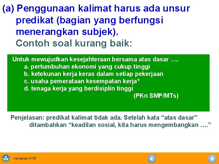 (a) Penggunaan kalimat harus ada unsur predikat (bagian yang berfungsi menerangkan subjek). Contoh soal