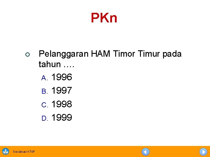 PKn ¢ Pelanggaran HAM Timor Timur pada tahun …. 1996 B. 1997 C. 1998