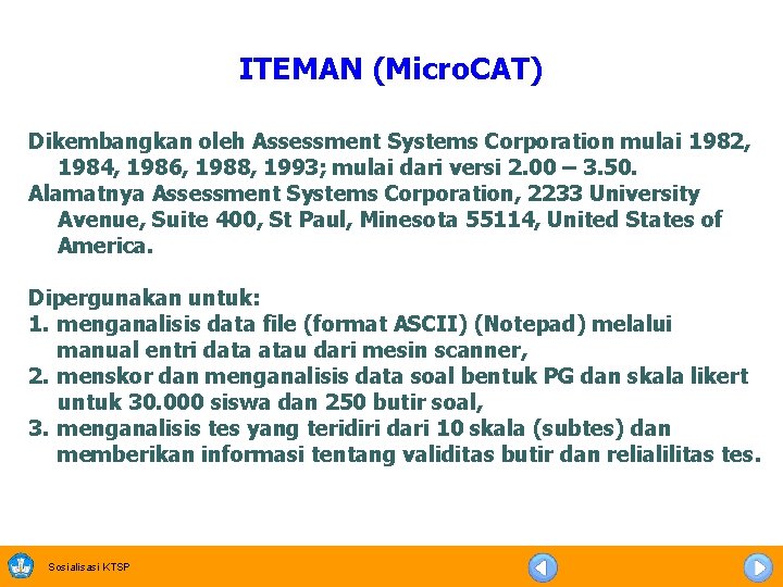 ITEMAN (Micro. CAT) Dikembangkan oleh Assessment Systems Corporation mulai 1982, 1984, 1986, 1988, 1993;