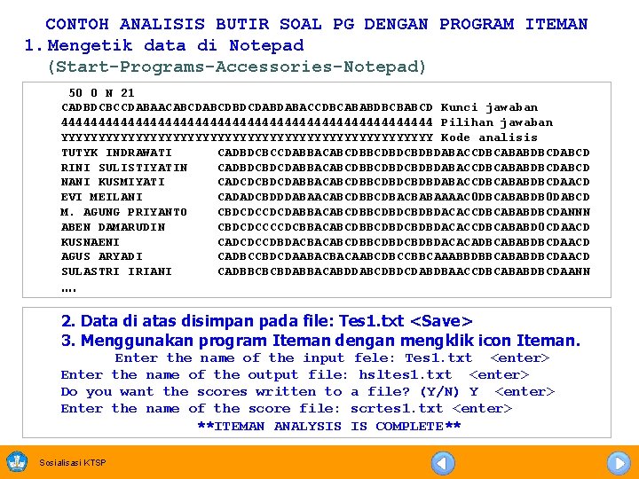 CONTOH ANALISIS BUTIR SOAL PG DENGAN PROGRAM ITEMAN 1. Mengetik data di Notepad (Start-Programs-Accessories-Notepad)