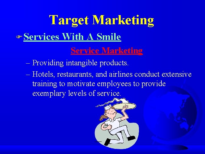 Target Marketing F Services With A Smile Service Marketing – Providing intangible products. –