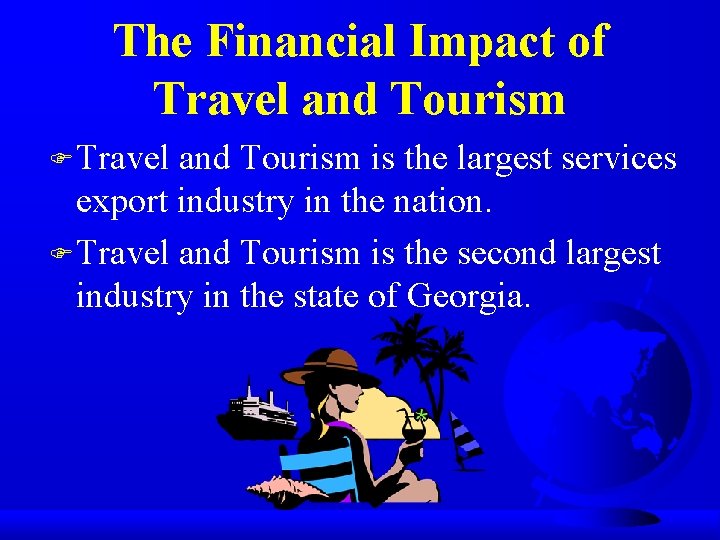 The Financial Impact of Travel and Tourism F Travel and Tourism is the largest