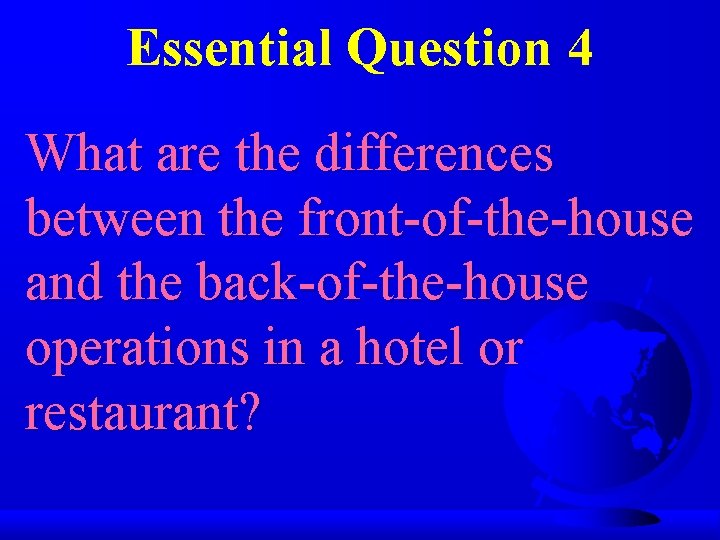 Essential Question 4 What are the differences between the front-of-the-house and the back-of-the-house operations